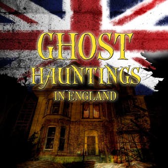 Ghost Hauntings in England - undefined