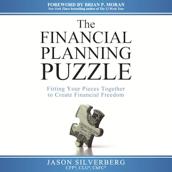 The Financial Planning Puzzle: Fitting Your Pieces Together to Create Financial Freedom - Jason Silverberg