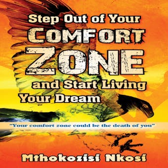 Step Out of Your Comfort-zone and Start Living Your Dream: "Your comfort zone could be the death of you" - undefined