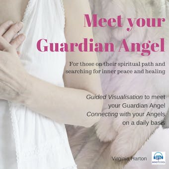 Meet Your Guardian Angel: Guided Visualisation to meet your Guardian Angel. - undefined