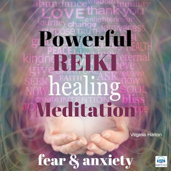Powerful Reiki Healing Meditation - 4 of 10 Fear and Anxiety: Fear and Anxiety - Virginia Harton