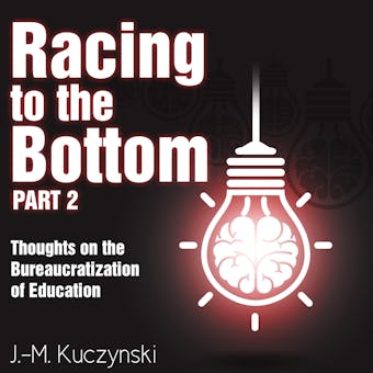 Racing to the Bottom: Part 2: Thoughts on the Bureaucratization of Education - undefined