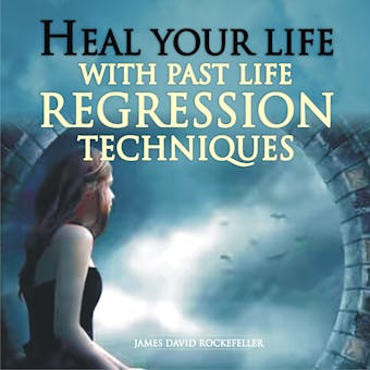 Heal Your Life with Past Life Regression Techniques - undefined