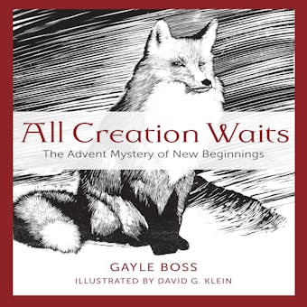 All Creation Waits: The Advent Mystery of New Beginnings - Gayle Boss