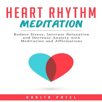 Heart Rhythm Meditation: Reduce Stress, Increase Relaxation and Decrease Anxiety with Meditation and Affirmations - undefined