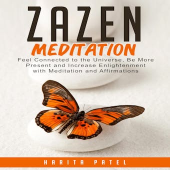 Zazen Meditation: Feel Connected to the Universe, Be More Present and Increase Enlightenment with Meditation and Affirmations - undefined