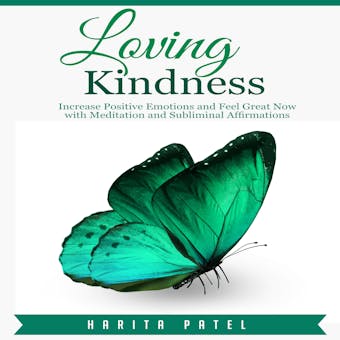 Loving Kindness: Increase Positive Emotions and Feel Great Now with Meditation and Subliminal Affirmations - undefined