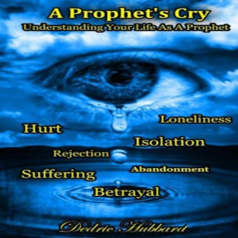 A Prophet's Cry: Understanding Your Life As A Prophet - Dedric Hubbard