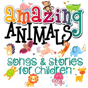 Amazing Animals! Songs & Stories for Children - undefined