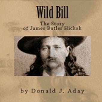 Wild Bill - The Story of James Butler Hickok - undefined