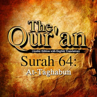 The Qur'an: Surah 64: At-Taghabun - undefined