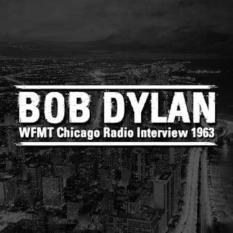 WFMT Chicago Radio Interview 1963 - Bob Dylan
