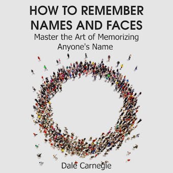 How to Remember Names and Faces: Master the Art of Memorizing Anyone's Name