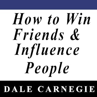 How to Win Friends & Influence People - Dale Carnegie