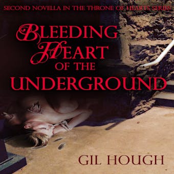 Bleeding Heart of the Underground: The second novella of The Throne of Hearts - undefined