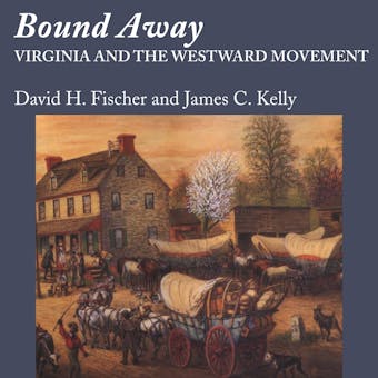 Bound Away: Virginia and the Westward Movement - undefined