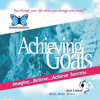 Achieving Goals: You Change Your Life when You Change Your Mind - undefined