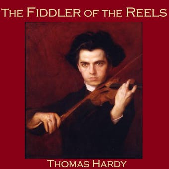 The Fiddler of the Reels - Thomas Hardy