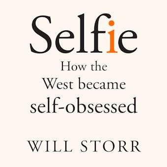 Selfie: How the West Became Self-Obsessed - undefined