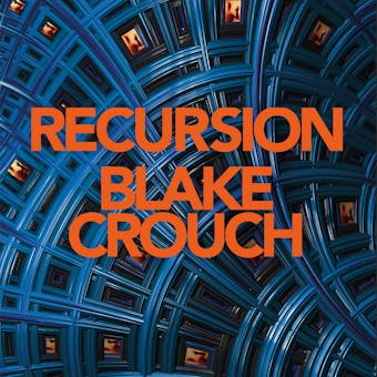 Recursion: From the Bestselling Author of Dark Matter Comes the Most Exciting, Twisty Thriller of the Year - undefined