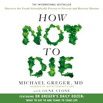 How Not to Die: Discover the Foods Scientifically Proven to Prevent and Reverse Disease - undefined
