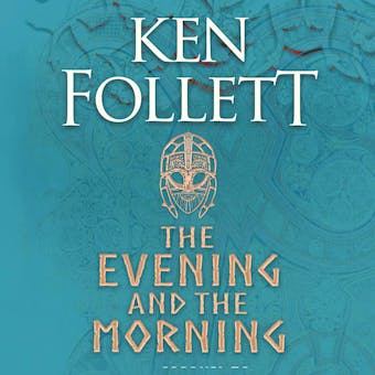 The Evening and the Morning: The Prequel to The Pillars of the Earth, A Kingsbridge Novel - undefined