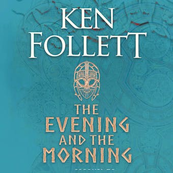 The Evening and the Morning: The Prequel to The Pillars of the Earth, A Kingsbridge Novel