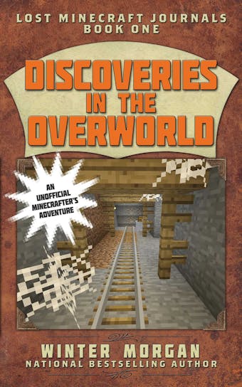 Discoveries in the Overworld: Lost Minecraft Journals, Book One - undefined