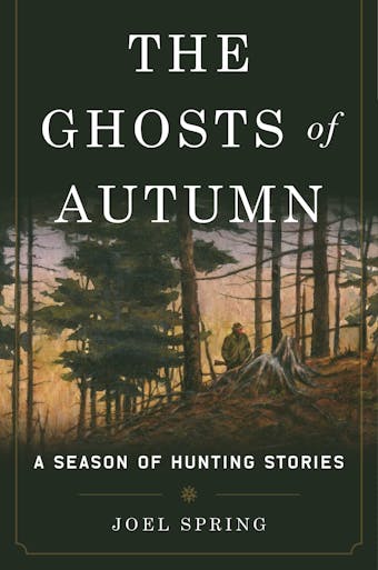 The Ghosts of Autumn: A Season of Hunting Stories - undefined