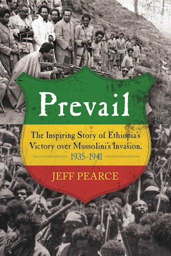 Prevail: The Inspiring Story of Ethiopia's Victory over Mussolini's Invasion, 1935-1941 - Jeff Pearce