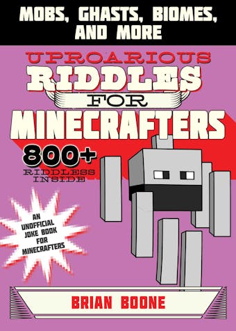 Uproarious Riddles for Minecrafters: Mobs, Ghasts, Biomes, and More - undefined