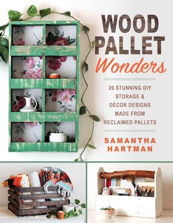 Wood Pallet Wonders: 20 Stunning DIY Storage & Decor Designs Made from Reclaimed Pallets - Samantha Hartman