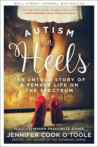 Autism in Heels: The Untold Story of a Female Life on the Spectrum - Jennifer Cook O'Toole