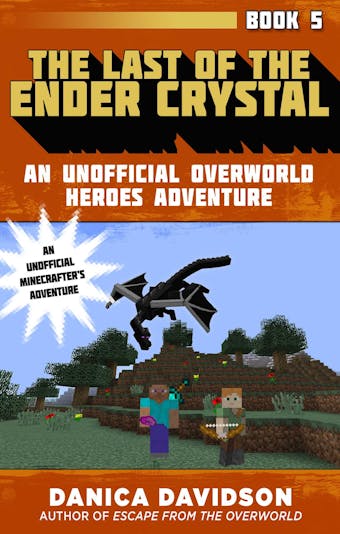 The Last of the Ender Crystal: An Unofficial Overworld Heroes Adventure, Book Five - undefined