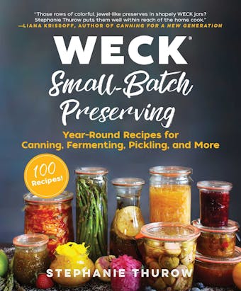 WECK Small-Batch Preserving: Year-Round Recipes for Canning, Fermenting, Pickling, and More - undefined