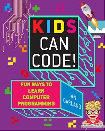 Kids Can Code!: Fun Ways to Learn Computer Programming - undefined