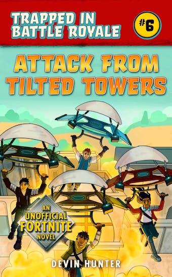 Attack from Tilted Towers: An Unofficial Novel for Fans of Fortnite - Devin Hunter
