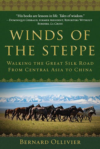 Winds of the Steppe: Walking the Great Silk Road from Central Asia to China - undefined