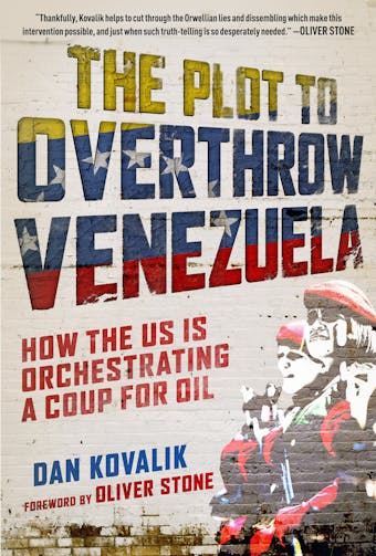 The Plot to Overthrow Venezuela: How the US Is Orchestrating a Coup for Oil - Dan Kovalik