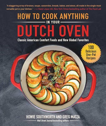 How to Cook Anything in Your Dutch Oven: Classic American Comfort Foods and New Global Favorites - undefined