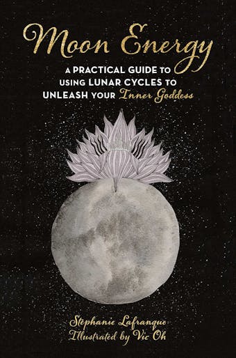 Moon Energy: A Practical Guide to Using Lunar Cycles to Unleash Your Inner Goddess - undefined