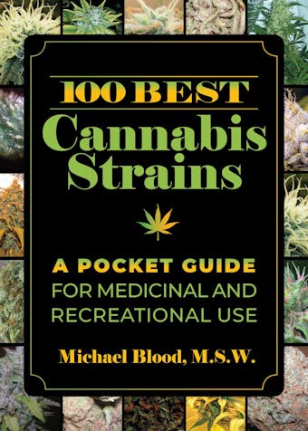 100 Best Cannabis Strains: A Pocket Guide for Medicinal and Recreational Use - Michael Blood