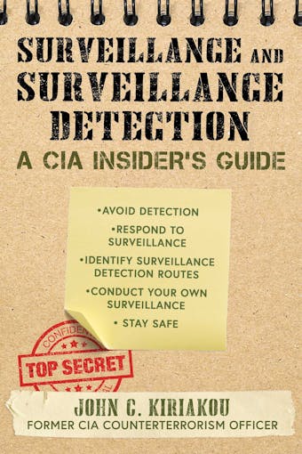 Surveillance and Surveillance Detection: A CIA Insider's Guide - John Kiriakou