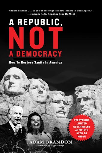 Republic, Not a Democracy: How to Restore Sanity in America - Adam Brandon