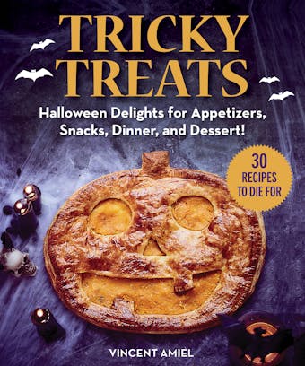 Tricky Treats: Halloween Delights for Appetizers, Snacks, Dinner, and Dessert! - undefined