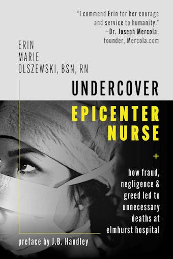 Undercover Epicenter Nurse: How Fraud, Negligence, and Greed Led to Unnecessary Deaths at Elmhurst Hospital - undefined