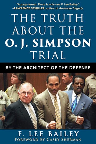The Truth about the O.J. Simpson Trial: By the Architect of the Defense - F. Lee Bailey