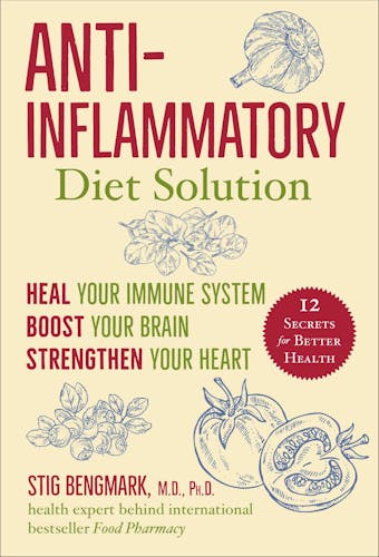 Anti-Inflammatory Diet Solution: Heal Your Immune System, Boost Your Brain, Strengthen Your Heart - undefined
