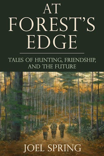At Forest's Edge: Tales of Hunting, Friendship, and The Future - undefined