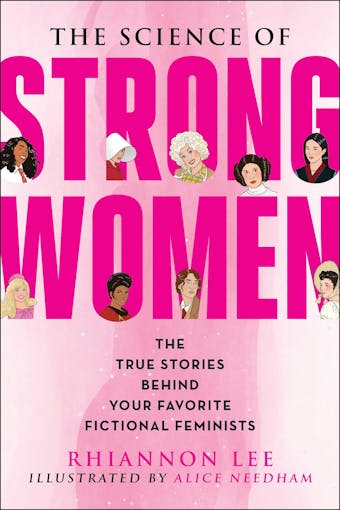 The Science of Strong Women: The True Stories Behind Your Favorite Fictional Feminists - undefined